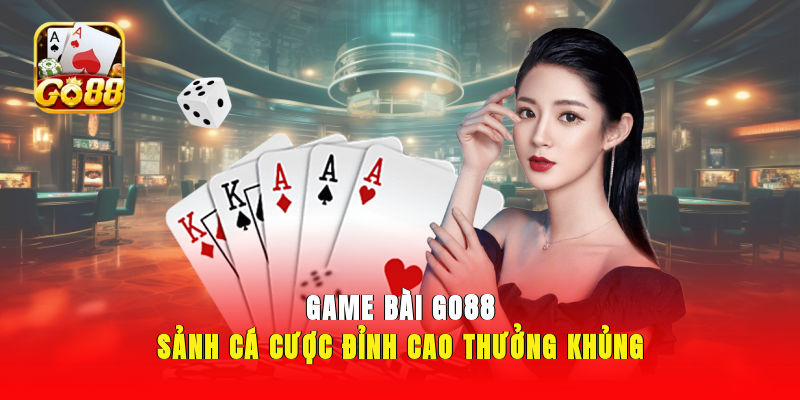Game bài GO88 trả thưởng minh bạch, thắng lớn