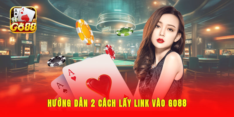 Hướng dẫn 2 cách lấy link vào GO88