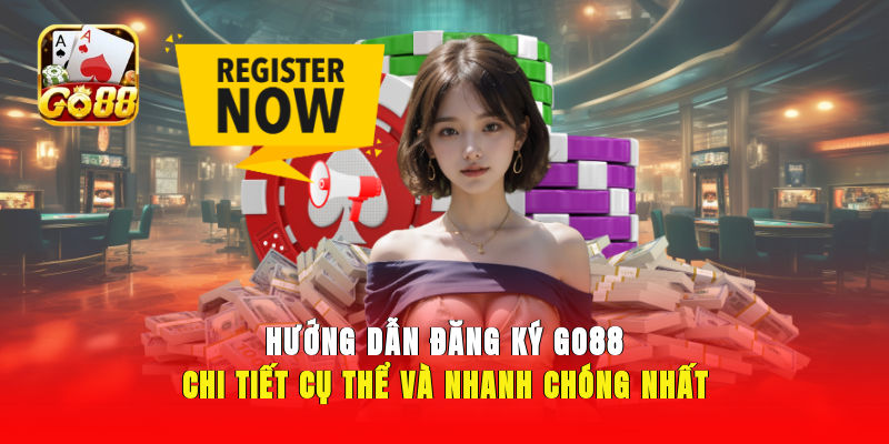 Hướng Dẫn Đăng Ký GO88 Chi Tiết, Cụ Thể Và Nhanh Chóng Nhất