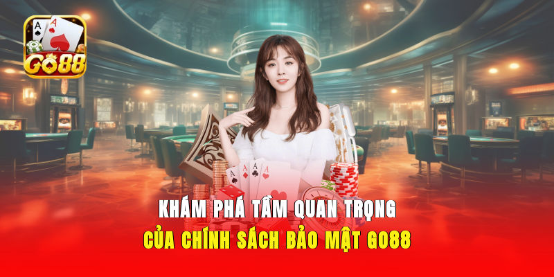 Khám phá tầm quan trọng của chính sách bảo mật GO88