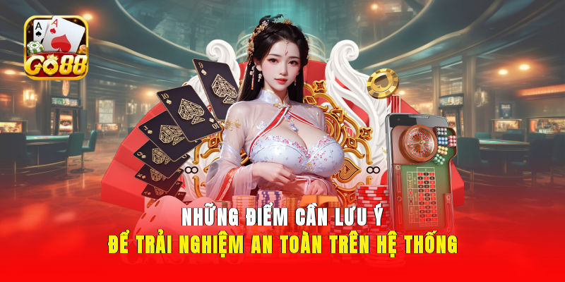 Những điểm cần lưu ý để trải nghiệm an toàn trên hệ thống