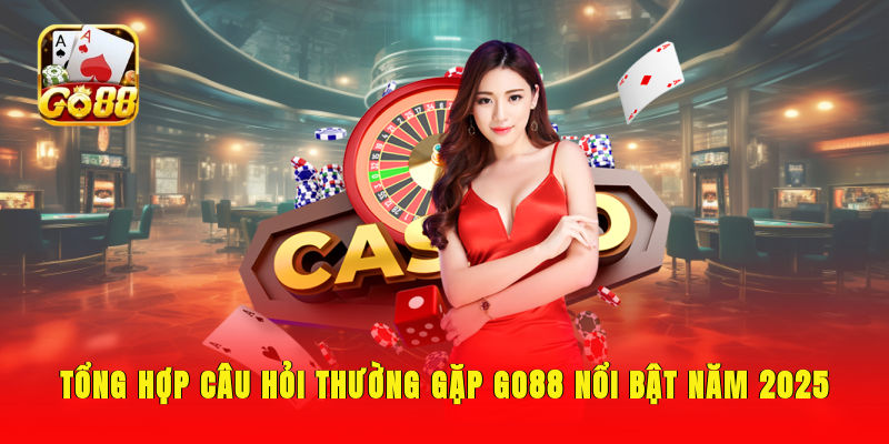 Tổng hợp câu hỏi thường gặp GO88 nổi bật năm 2026